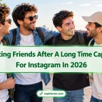 Meeting Friends After A Long Time Captions For Instagram