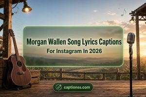 Morgan Wallen Song Lyrics Captions For Instagram